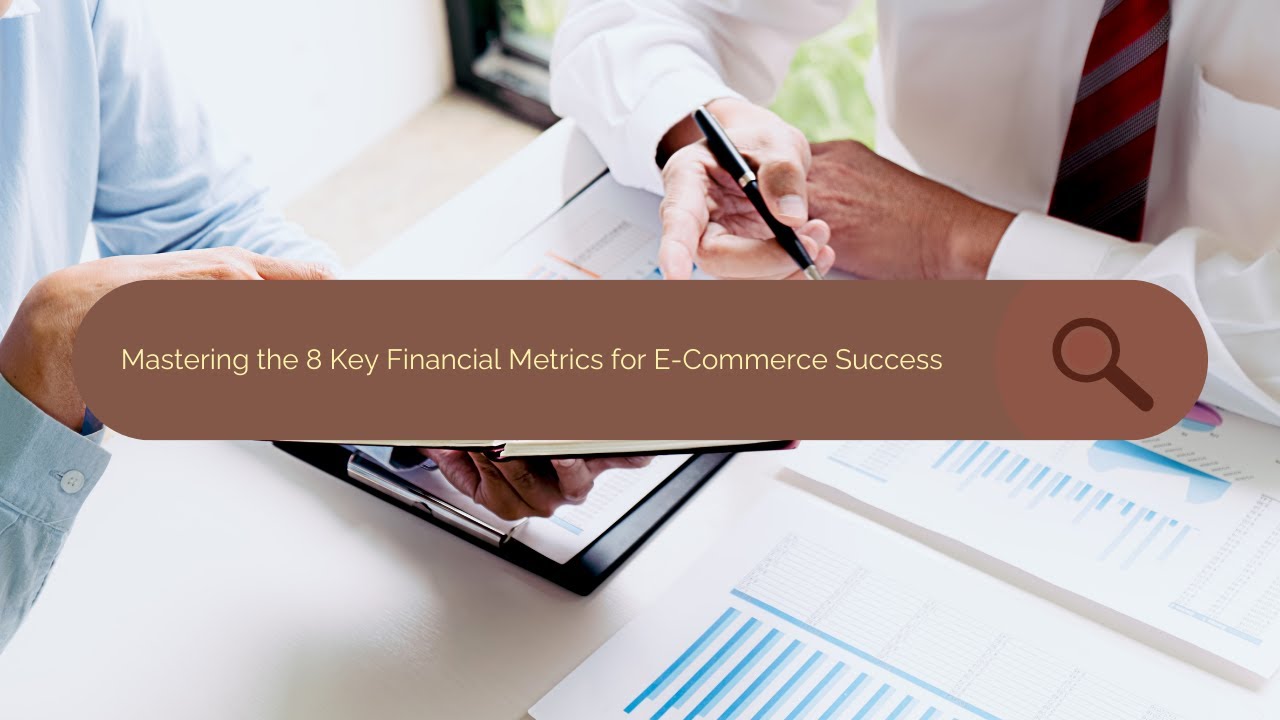 The 8 Key Financial Metrics Every E-commerce Store Owner Should Know