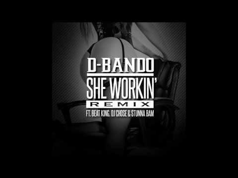 D-Bando - She Workin Remix feat. Beatking, Dj chose, Stunna bam