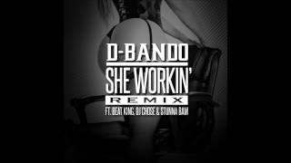 D-Bando - She Workin Remix feat. Beatking, Dj chose, Stunna bam