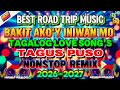 BEST OPM LOVE SONGS MUSIC BAKIT AKO Y INIWAN MO FEBRUARY TAGUS PUSO DISCO REMIX No CPR Music
