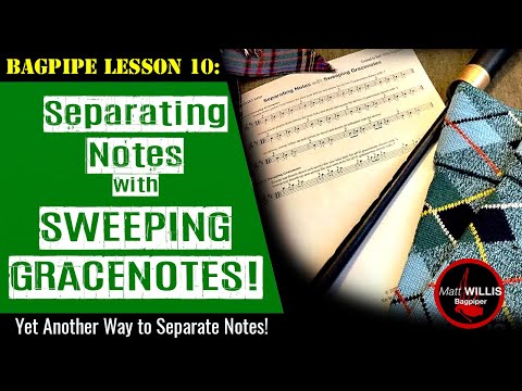 Bagpipe Lesson 10: Separating Notes with Sweeping Gracenotes!