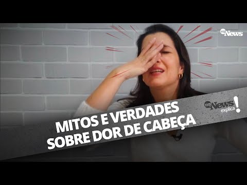 MITOS E VERDADES SOBRE DOR DE CABEÇA | MYNEWS EXPLICA