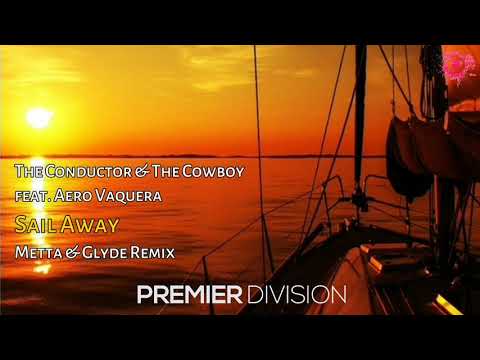 The Conductor & The Cowboy ft. Aero Vaquera - Sail Away (Metta & Glyde Ext Remix) [Premier League]