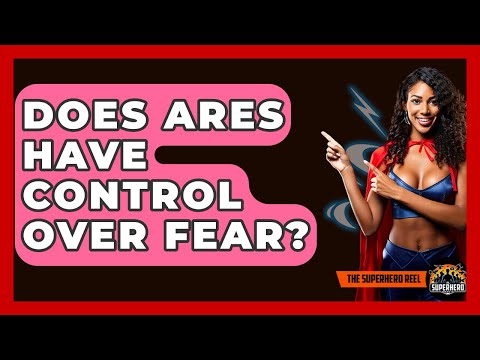 Does Ares Have Control Over Fear? - The Superhero Reel