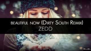 Zedd - Beautiful Now (Dirty South Remix)