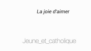 chant catholique (louange) : "La joie d'aimer" de Brigitte BOREZ / jeune_et_catholique