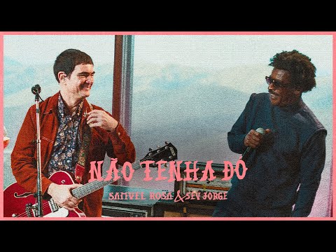 Samuel Rosa e Seu Jorge - Não Tenha Dó (Rosa Sessions)
