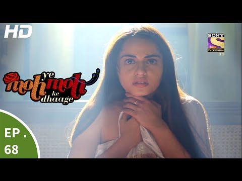 Yeh Moh Moh Ke Dhaage - ये मोह मोह के धागे - Episode 68 - 22nd June, 2017