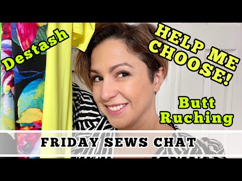Friday Sews Chat: Pattern matching, destashing, butt ruching, and help me choose fabrics #fridaysews