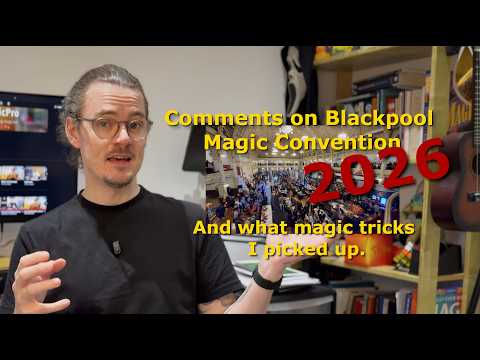 Comments On Blackpool Magic Convention 2026 + What Magic Tricks I Got