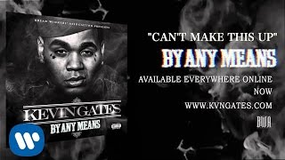 Kevin Gates - Can't Make This Up (Official Audio)