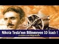 Nikola Tesla'nın Bilinmeyen 10 İcadı ! 