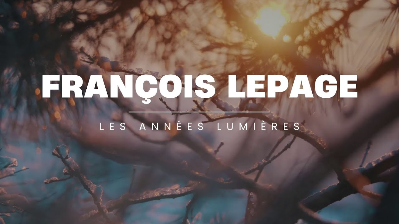FRANÇOIS LEPAGE - LES ANNÉES LUMIÈRES (Vidéo Paroles)