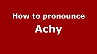 How to pronounce Achy