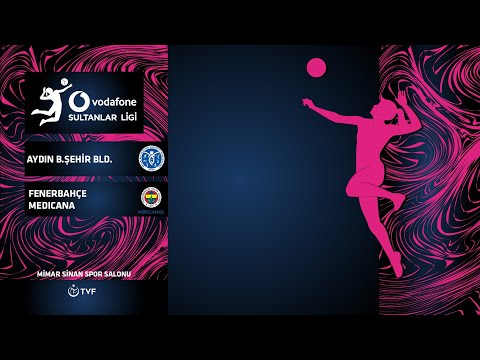 AYDIN B.ŞEHİR BLD. - FENERBAHÇE MEDICANA Vodafone Sultanlar Ligi