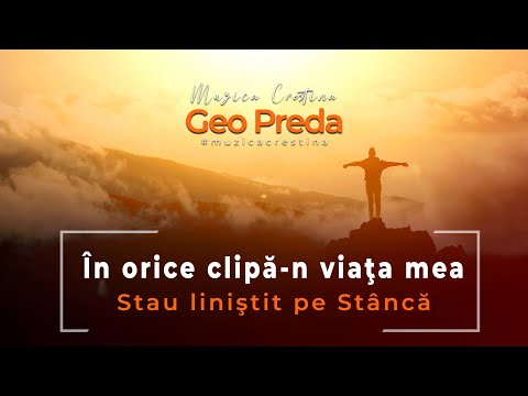 În orice clipă-n viaţa mea - Geo Preda (Muzica Crestina 2023)