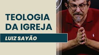 Teologia da Igreja | Luiz Sayão | IBNU
