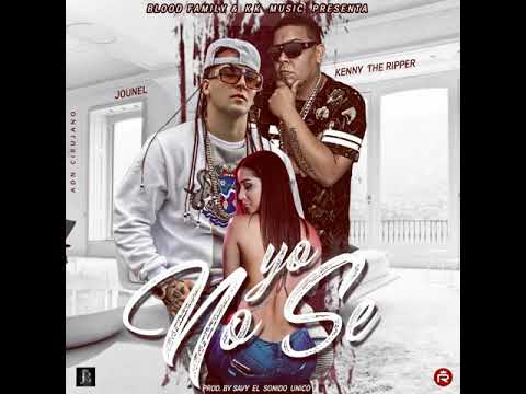 Jounel ft Kenny The Ripper - Yo No Se