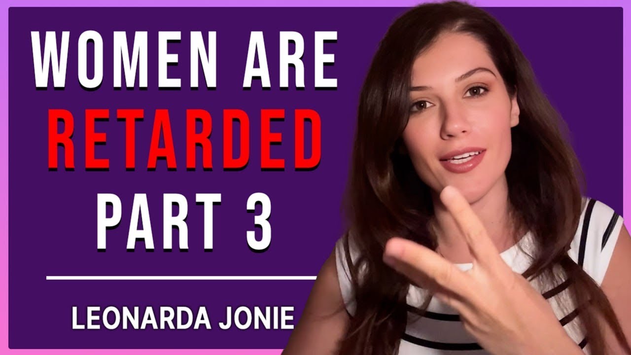 Women Are R3tard3d Part 3