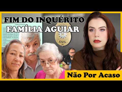 A CONCLUSÃO M4C4BRA DAS INVESTIGAÇÕES - FAMÍLIA AGUIAR