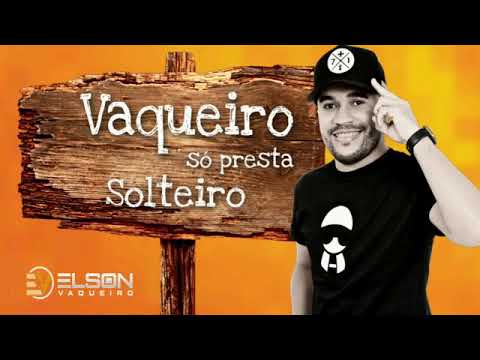 Vaqueiro só presta Solteiro - Elson Vaqueiro