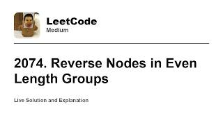 YouTube video '2074. Reverse Nodes in Even Length Groups (Leetcode Medium)'