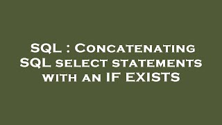 SQL : Concatenating SQL select statements with an IF EXISTS 