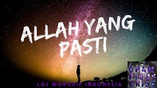 Allah yang Pasti - LOJ Worship Indonesia