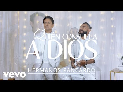 Hermanos Pancardo - Quién Consuela a Dios - Video Oficial