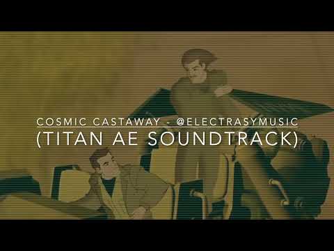 03 Cosmic Castaway by Electrasy - Titan AE Soundtrack