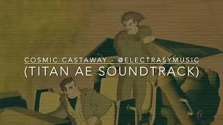 03 Cosmic Castaway by Electrasy - Titan AE Soundtrack
