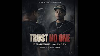 Download lagu P Mawenge feat Snoby - Trust No One mp3