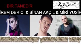 İREM DERİCİ &amp; SİNAN AKÇIL &amp; MİRİ YUSİF - BİR TANEDİR