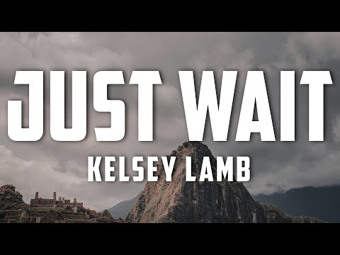 Kelsey Lamb - Just Wait (Lyrics)