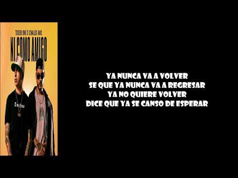 TOSER ONE FT. CHARLES ANS - NI COMO AMIGO - LETRA