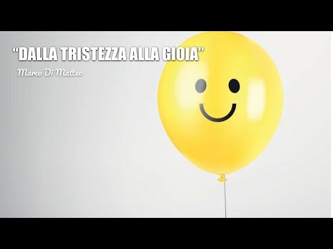 DALLA TRISTEZZA ALLA GIOIA