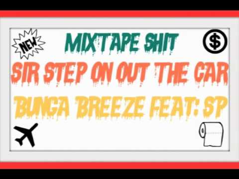 Bunga Breeze- Sir Step On Out The Car