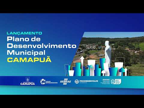 Lançamento do PLANO DE DESENVOLVIMENTO MUNICIPAL (PDM) em CAMAPUÃ