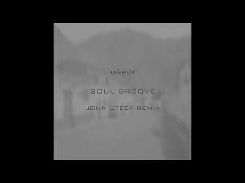 URBØI - Soul Groove (John Steep Remix) [OUT NOW]