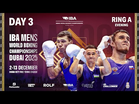 Day 3 | Ring A | Evening | IBA 2025 Men’s World Boxing Championships | Dubai, UAE