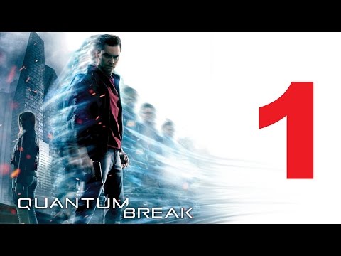 Quantum Break Walkthrough Part 1 Full Game HD Let's Play No Commentary
