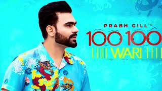 100 100 Wari (Full Video) Prabh Gill Ft. MixSingh | Latest Punjabi Song 2019