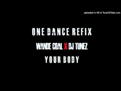 Wande Coal x DJ Tunez – “Your Body” (One Dance Refix)