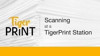 TigerPrint - Scanning at a TigerPrint Station