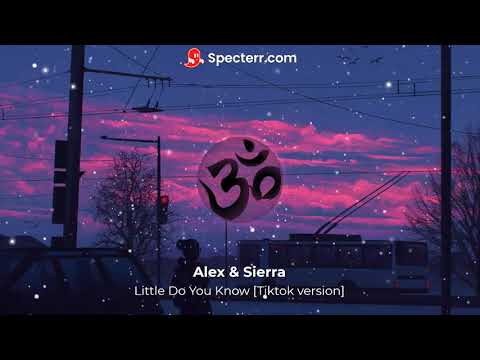 Alex & Sierra - Little Do You Know [Tiktok version]