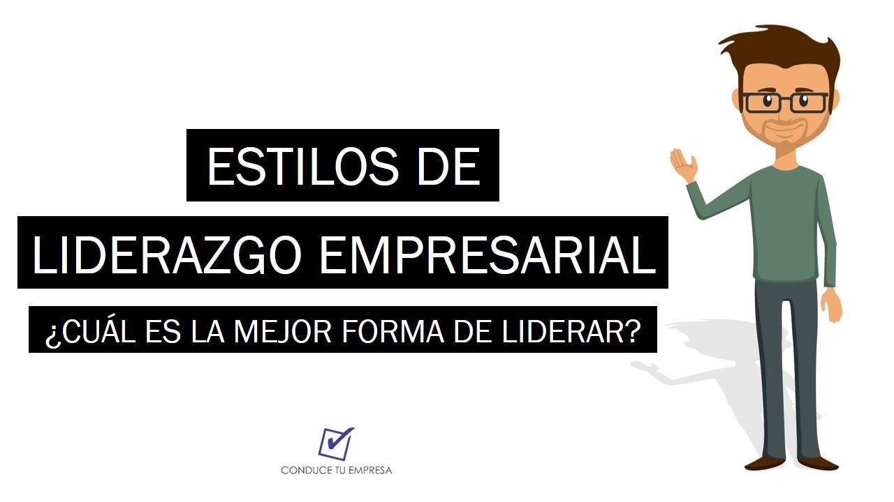 10 Estilos de Liderazgo Empresarial | ¿Cuál es el mejor estilo de liderazgo?