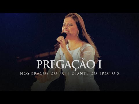 Pregação I | DVD Nos Braços do Pai | Diante do Trono