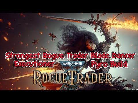 Strongest Rogue Trader Blade Dancer Executioner Pyro Build - 100k+ Damage rounds Unfair Grimdark