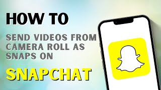 How to Send Videos from Camera Roll as Snaps on Snapchat