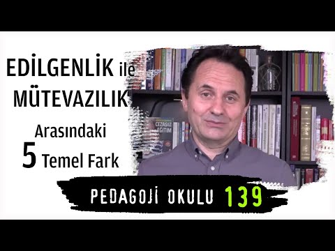 Pedagoji Okulu 139 - Edilgenlik ile Mütevazılık Arasındaki 5 Temel Fark